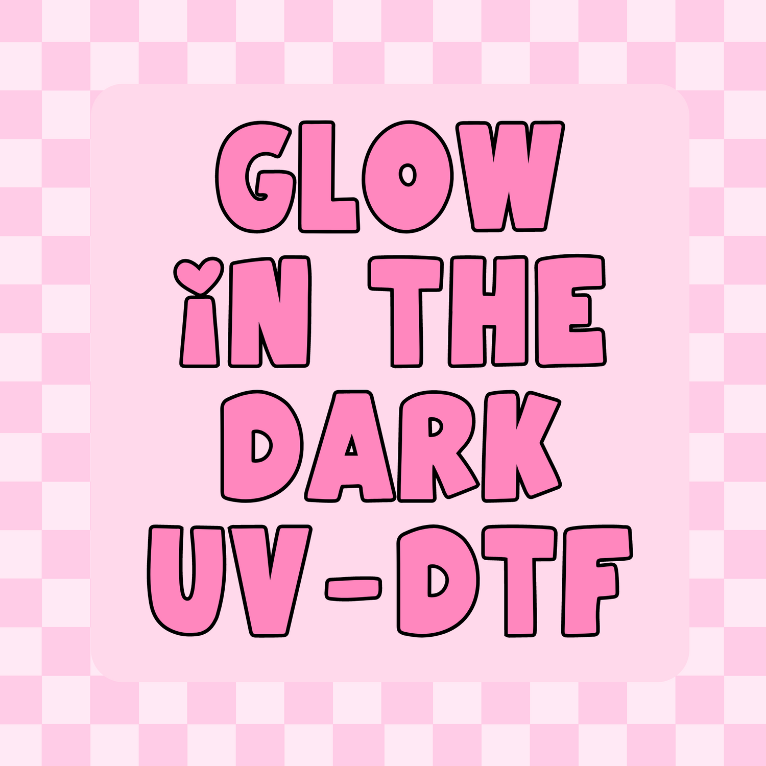 GLOW IN THE DARK UV-DTF